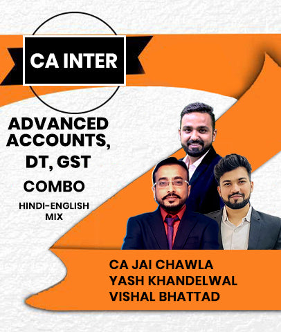 CA Inter Advanced Accounts, DT and GST Combo By CA Jai Chawla, CA Yash Khandelwal and CA Vishal Bhattad
