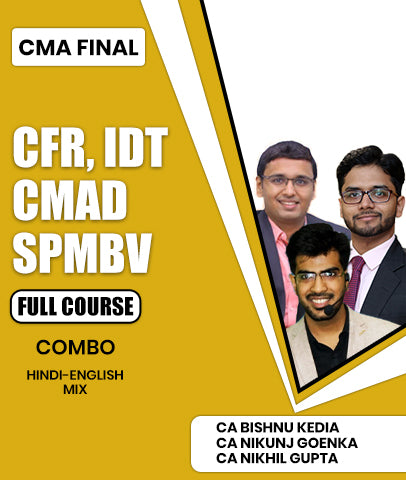 CMA Final CFR, IDT, CMAD and SPMBV Full Course Combo By CA Bishnu Kedia, CA Nikunj Goenka and CA Nikhil Gupta