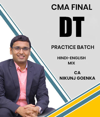CMA Final Direct Tax (DT) Practice Batch | CA Nikunj Goenka
