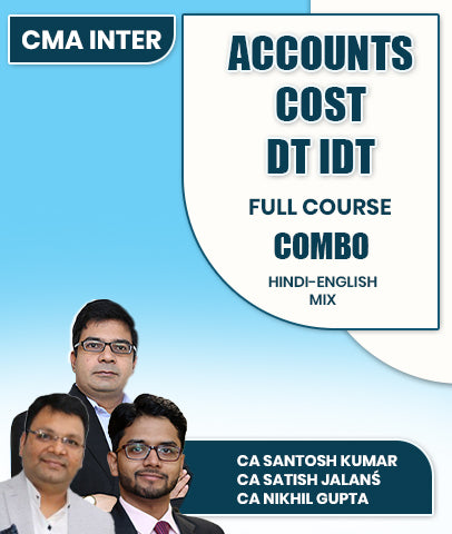 CMA Inter Accounts, Cost and DT IDT Full Course Combo By CA Santosh Kumar, CA Satish Jalan and CA Nikhil Gupta