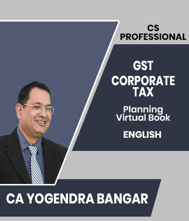 CS Professional Goods and Service Tax (GST) and Corporate Tax Planning Virtual Book By CA Yogendra Bangar