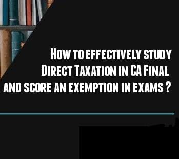 How to Effectively Study Direct Tax in CA Final and Score an Exemption in Exams?