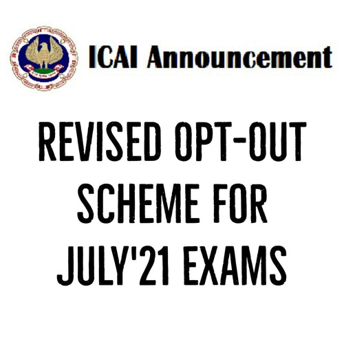 ICAI Announcement - Opt Out Scheme for July'21 Exams Revised