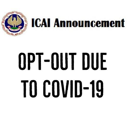 ICAI IMPORTANT ANNOUNCEMENT : OPT OUT DUE TO COVID 19