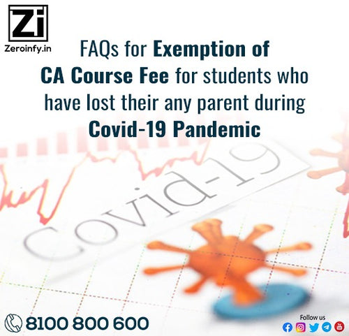 FAQs for Exemption of CA Course Fee for students who have lost their any parent during Covid-19 Pandemic