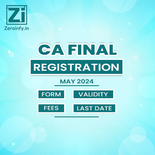 CA FINAL REGISTRATION FOR MAY 2024: FORM, FEES, AND IMPORTANT DATES