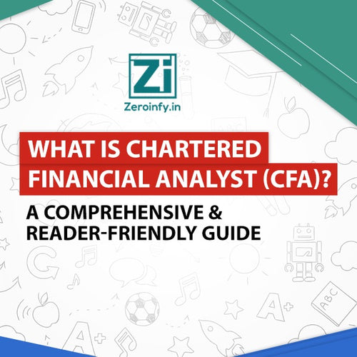 What is Chartered Financial Analyst (CFA)? - A Comprehensive and Reader-Friendly Guide