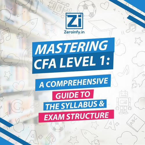 Mastering CFA Level 1: A Comprehensive Guide to the Syllabus and Exam Structure