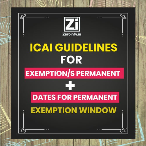 ICAI Guidelines for Continuing the Exhausted Exemptions – Making Exemption/s Permanent