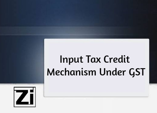 Input Tax Credit Mechanism Under GST