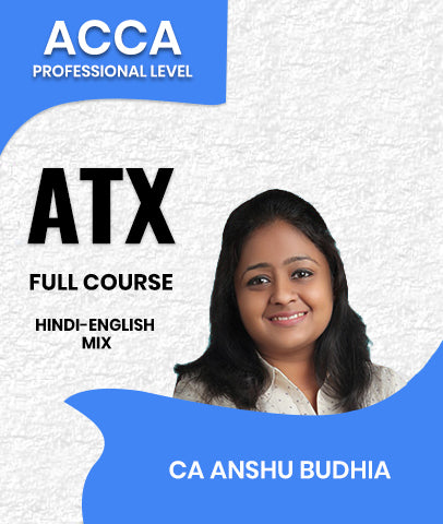 ACCA Professional Level Advanced Taxation (ATX) Full Course By CA Anshu Budhia
