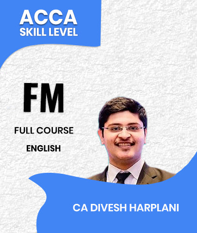 ACCA Skill Level Financial Management (FM) Full Course In English By CA Divesh Harplani