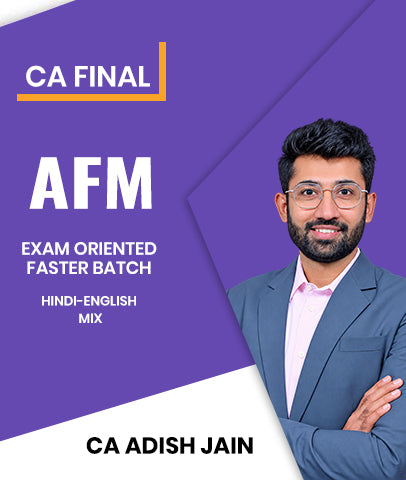 CA Final AFM Exam Oriented Faster Batch By CA Adish Jain For Nov 26 and Onwards