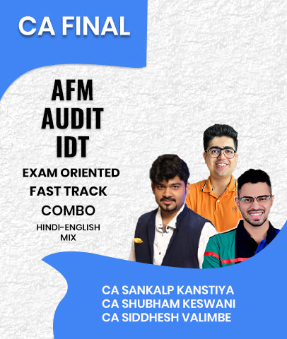 CA Final AFM, Audit & IDT Exam Oriented Fastrack Batch Combo By CA Sankalp Kanstiya, CA Shubham Keswani and CA Siddhesh Valimbe