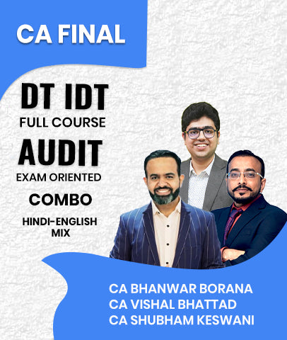 CA Final DT IDT Full Course and Audit Exam Oriented Combo By CA Bhanwar Borana, CA Vishal Bhattad and CA Shubham Keswani