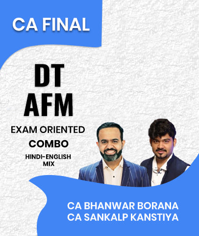 CA Final DT and AFM Exam Oriented Batch Combo By CA Bhanwar Borana and CA Sankalp Kanstiya