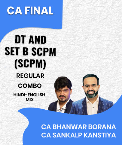 CA Final DT and Set B SCPM (SCPM) Regular Combo By CA Bhanwar Borana and CA Sankalp Kanstiya