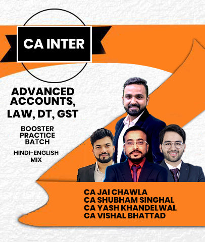 CA Inter Advanced Accounts, Law, DT, GST Booster Practice Batch By CA Jai Chawla, CA Shubham Singhal, CA Yash Khandelwal and CA Vishal Bhattad