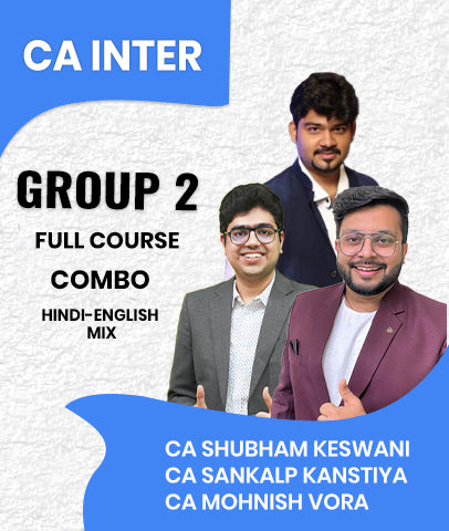 CA Inter Group 2 Full Course Combo By CA Shubham Keswani, CA Sankalp Kanstiya and CA Mohnish Vora