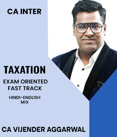 CA Inter Taxation Exam Oriented Fast Track By CA Vijender Aggarwal - Zeroinfy