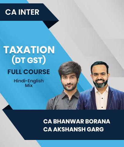 CA Inter Taxation (DT GST) Full Course By CA Bhanwar Borana and CA Akshansh Garg