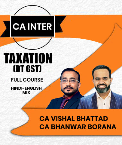 CA Inter Taxation (DT GST) Full Course By CA Vishal Bhattad and CA Bhanwar Borana