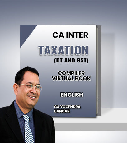 CA Inter Taxation (DT and GST) Compiler Virtual Book By CA Yogendra Bangar