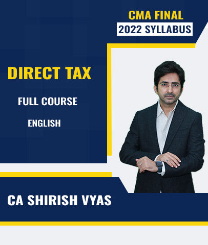 CMA Final 2022 Syllabus Direct Tax Full Course English By CA Shirish Vyas - Zeroinfy