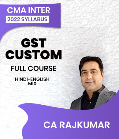 CMA Inter 2022 Syllabus GST And Custom Full Course By CA Rajkumar - Zeroinfy