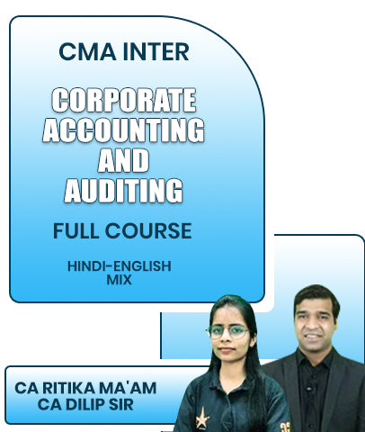 CMA Inter Corporate Accounting And Auditing Full Course By CA Ritika Ma'am, CA Dilip Sir
