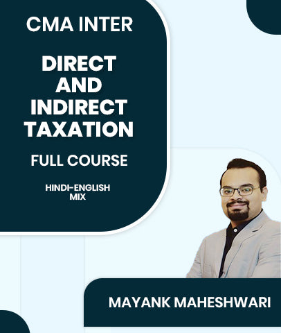 CMA Inter Direct and Indirect Taxation Full Course By Mayank Maheshwari