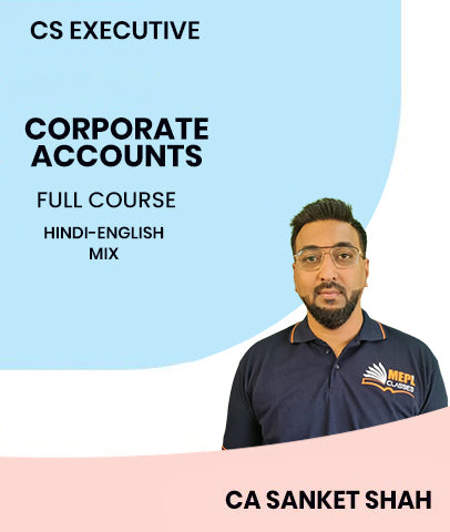 CS Executive Corporate Accounts Full Course By MEPL Classes CA Sanket Shah
