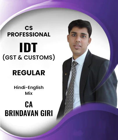 CS Professional IDT (GST and Customs) Regular Lectures By CA Brindavan Giri - Zeroinfy