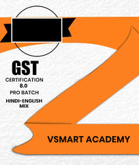 GST Certification 8.0 PRO Batch By Vsmart Academy