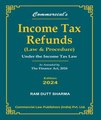 Income Tax Refunds (Law & Procedure) Under the Income Tax Law As amended by the Finance Act, 2024 By Ram Dutt Sharma - Zeroinfy