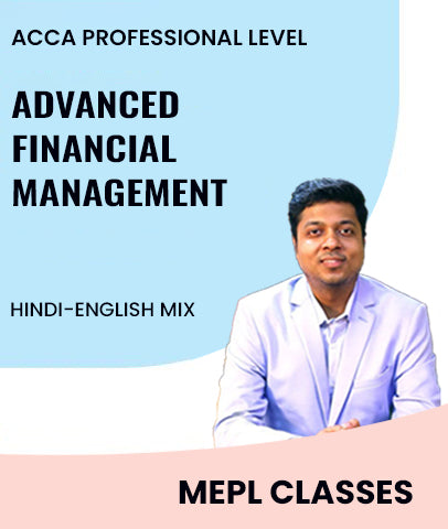 ACCA Professional Level Advanced Financial Management By MEPL Classes - Zeroinfy
