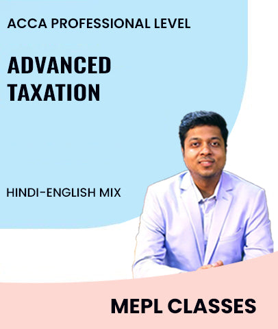 ACCA Professional Level Advanced Taxation By MEPL Classes - Zeroinfy