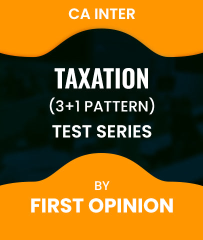 CA Inter Taxation (3+1 Pattern) Test Series By First Opinion -  Zeroinfy