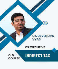 CS Executive Tax Laws and Practice - Indirect Tax (Old Course) By CA Devendra Vyas - Zeroinfy
